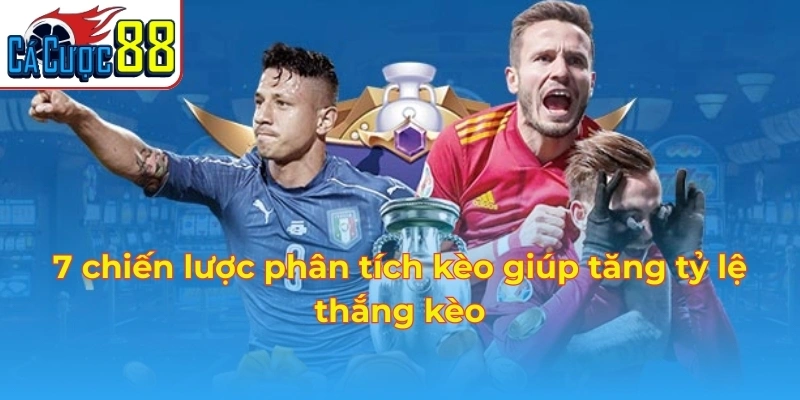 7 chiến lược phân tích kèo giúp tăng tỷ lệ thắng kèo