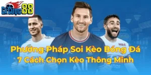 Phương Pháp Soi Kèo Bóng Đá - 7 Cách Chọn Kèo Thông Minh