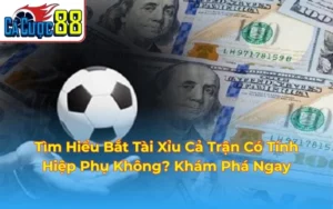 bắt tài xỉu cả trận có tính hiệp phụ không