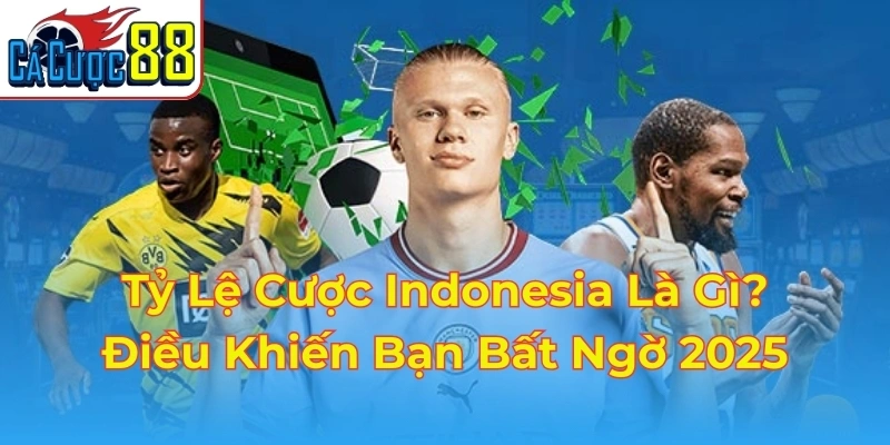 Tỷ Lệ Cược Indonesia Là Gì? Điều Khiến Bạn Bất Ngờ 2025