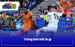 Vòng bán kết là gì